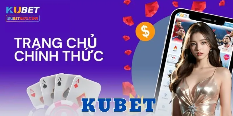 Tại sao nên chọn Kubet?